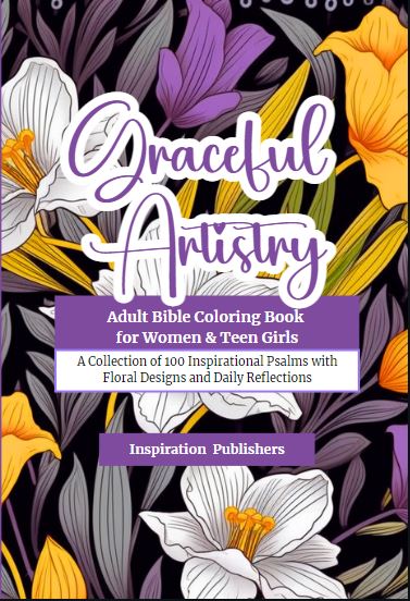 Graceful Artistry: Adult Bible Coloring Book for Women & Teen Girls: A  Collection of 100 Inspirational Psalms with Floral Designs and Daily  Reflections - Inspiration Publishers